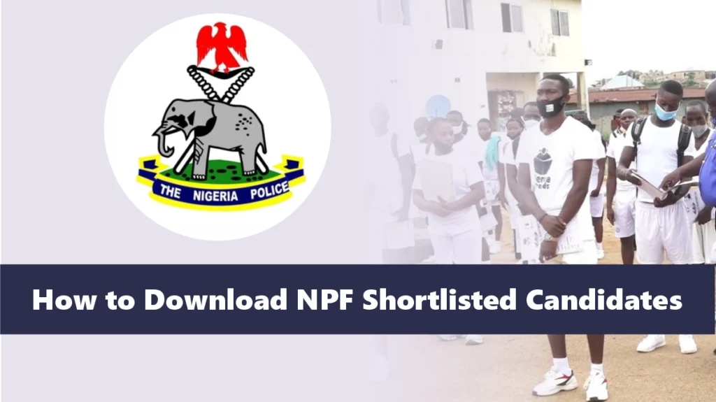 Nigeria Police Shortlist 2026/2027: How to Download NPF Shortlisted Candidates PDF