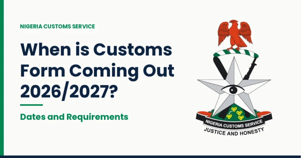 When is Customs Form Coming Out 2026/2027? Dates and Requirements
