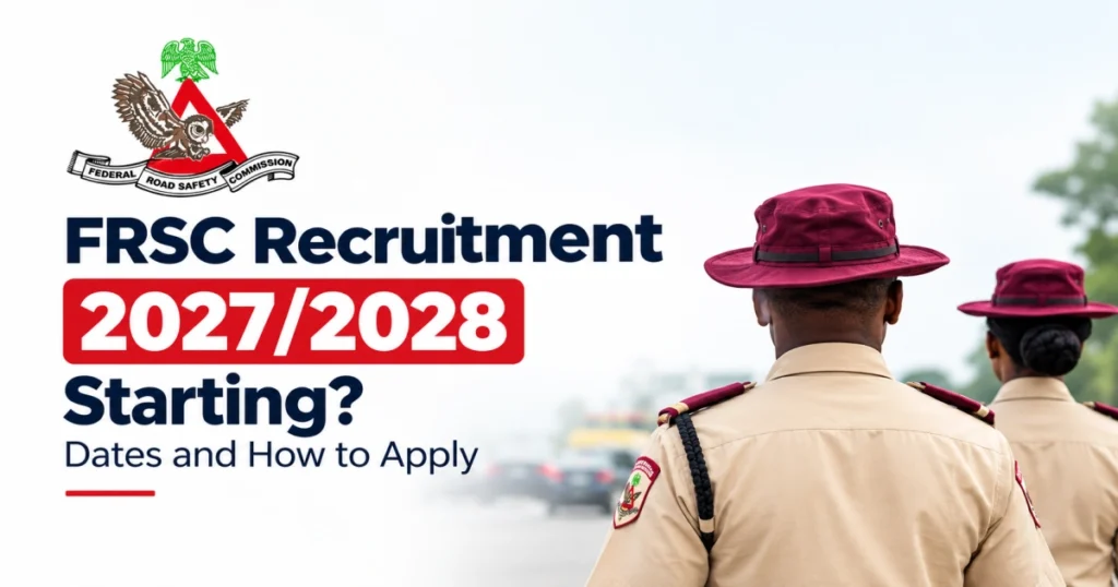 When is FRSC Recruitment 2027/2028 Starting? Dates and How to Apply